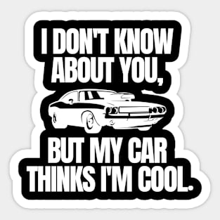 My car thinks I'm cool. Sticker